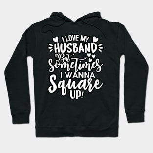 I Love My Husband But Sometimes I Wanna Square Up Hoodie